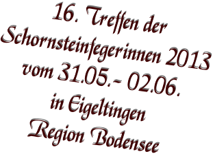 16. Treffen der Schornsteinfegerinnen 2013 vom 31.05.- 02.06. in Eigeltingen Region Bodensee